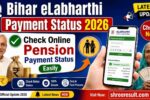Bihar eLabharthi Payment Status 2026: Check Online Pension Payment Status Easily
