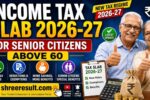 Income Tax Slab 2026-27 for Senior Citizens Above 60: Deductions, Rebates, Examples Explained